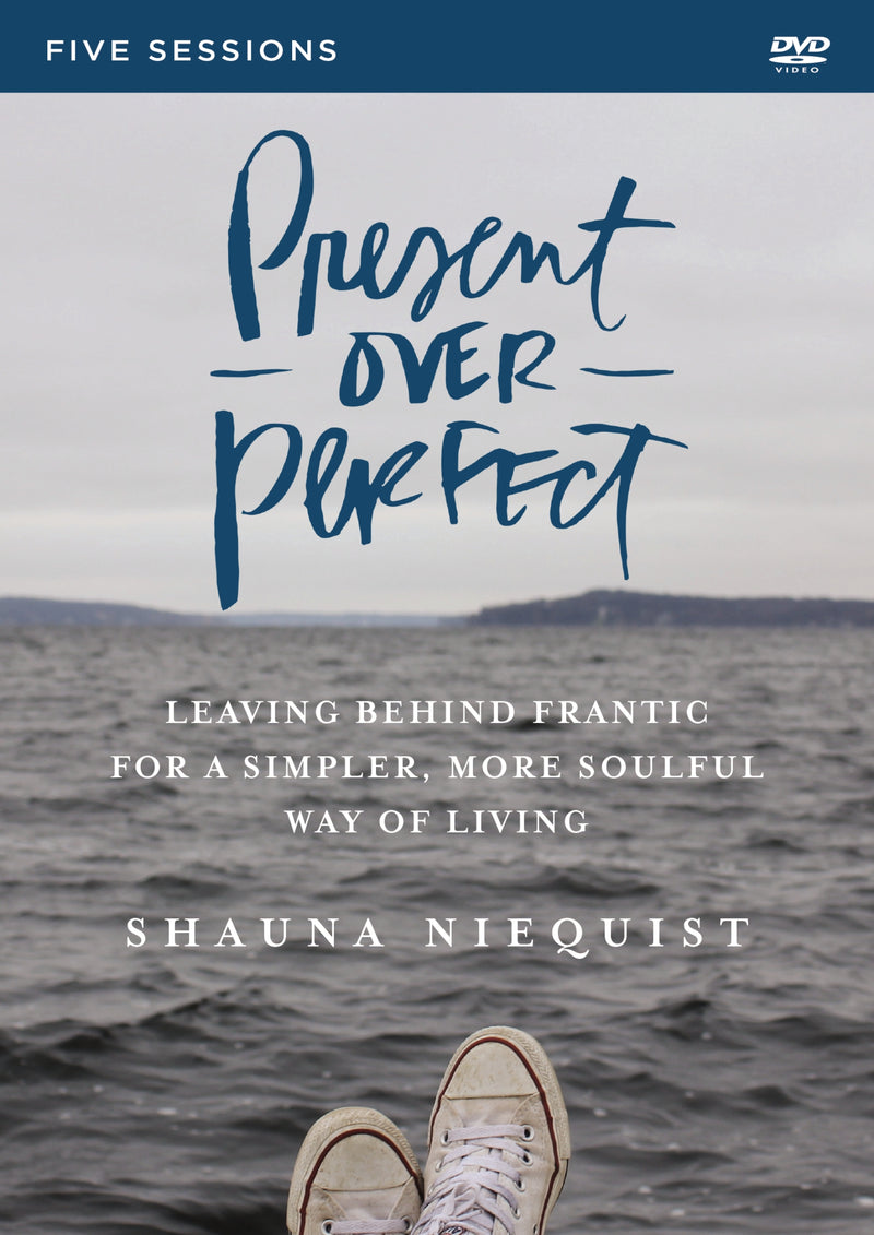 Present Over Perfect Video Study: Leaving Behind Frantic for a Simpler, More Soulful Way of Living