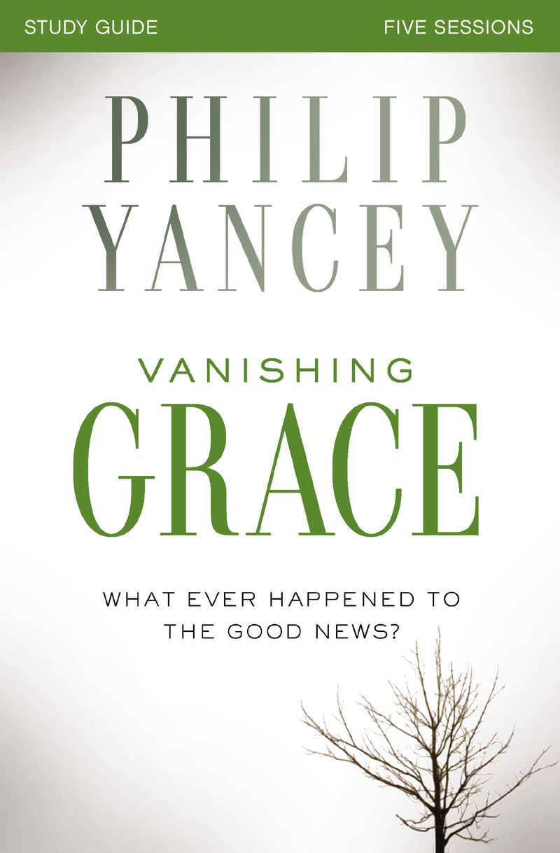 Vanishing Grace Bible Study Guide: Whatever Happened to the Good News?