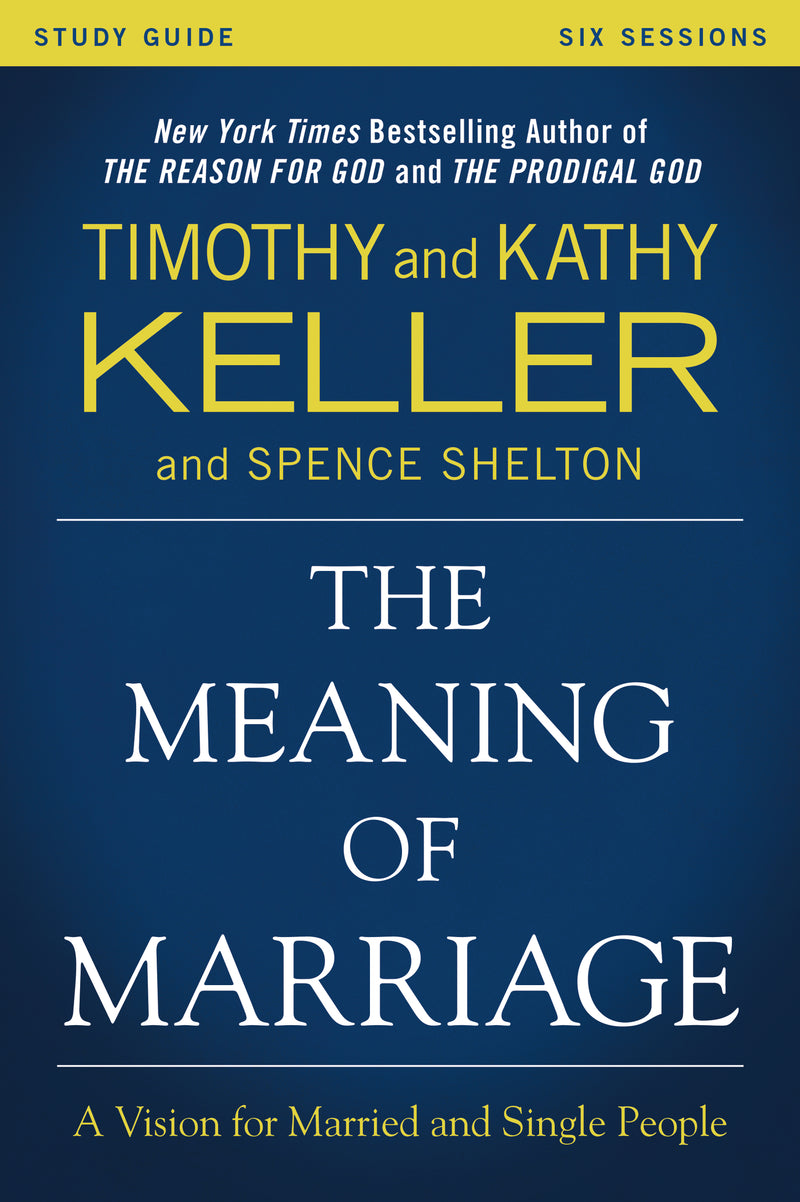 The Meaning of Marriage Study Guide: A Vision for Married and Single People