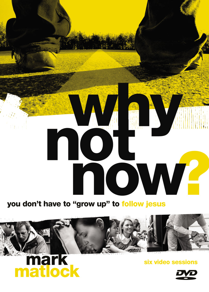 Why Not Now? Video Study: You Don’t Have to “Grow Up” to Follow Jesus