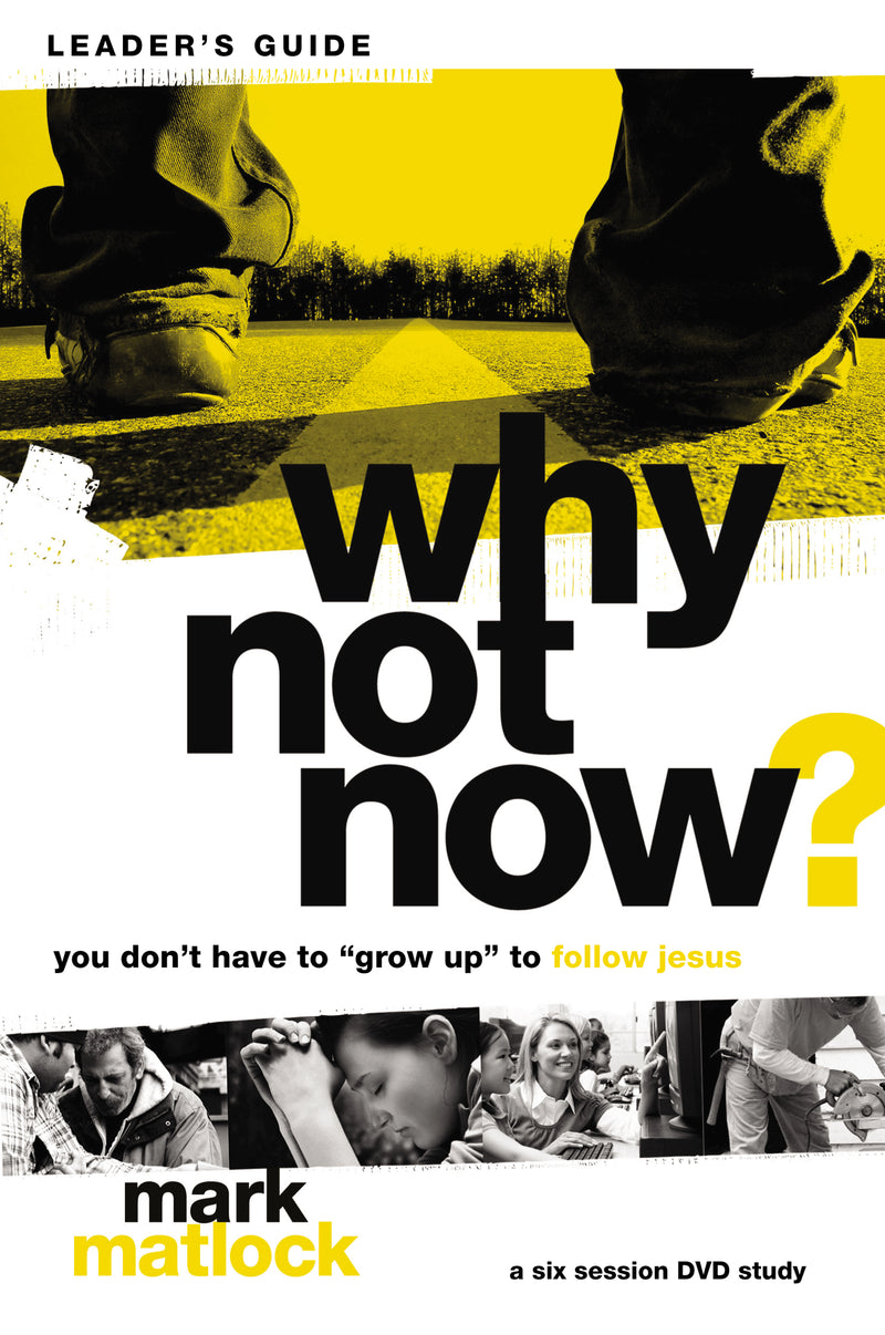 Why Not Now? Bible Study Leader's Guide: You Don’t Have to “Grow Up” to Follow Jesus