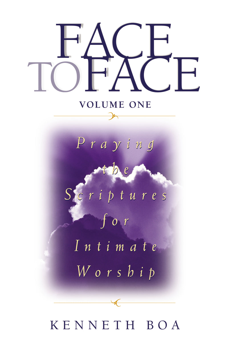 Face to Face, Volume One: Praying the Scriptures for Intimate Worship (A 90-Day Devotional)