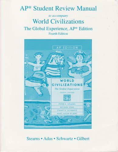 AP Student Review Manual to accompany World Civilizations: The Global Experience, AP 4th Edition [Paperback] Peter N. Stearns; Michael Adas; Stuart B. Schwartz and Marc Jason Gilbert