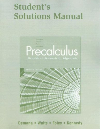 Precalculus: Graphical, Numerical, Algebraic Student Solutions Manual Demana, Franklin; Waits, Bert K.; Foley, Gregory D. and Kennedy, Daniel