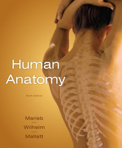 Human Anatomy Marieb, Elaine N.; Wilhelm, Patricia Brady and Mallatt, Jon B.