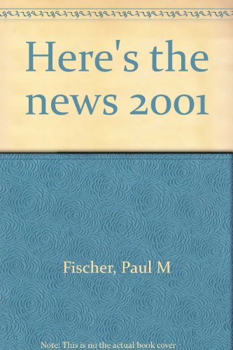Here's the news 2001 Fischer, Paul M