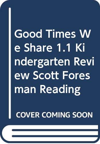 Good Times We Share 1.1 Kindergarten Review Scott Foresman Reading [Textbook Binding] scott foresman