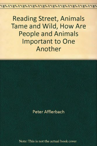 Reading Street, Animals Tame and Wild, How Are People and Animals Important to One Another [Hardcover]