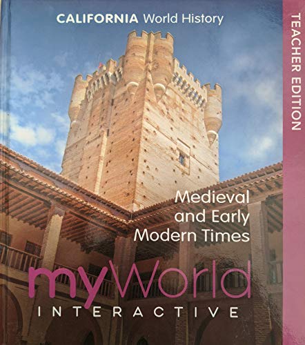 California World History, myWorld Interactive, Medieval and Early Modern Times, Teacher Edition, 9780328960156, 0328960152, c. 2019. [Hardcover] Frank Karpiel; George F. Sabato and Michael Yell