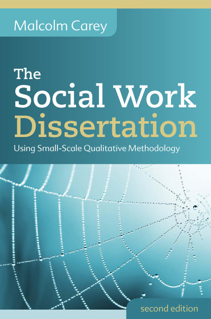 The Social Work Dissertation Using Small Scale Qualitative Methodology 2e