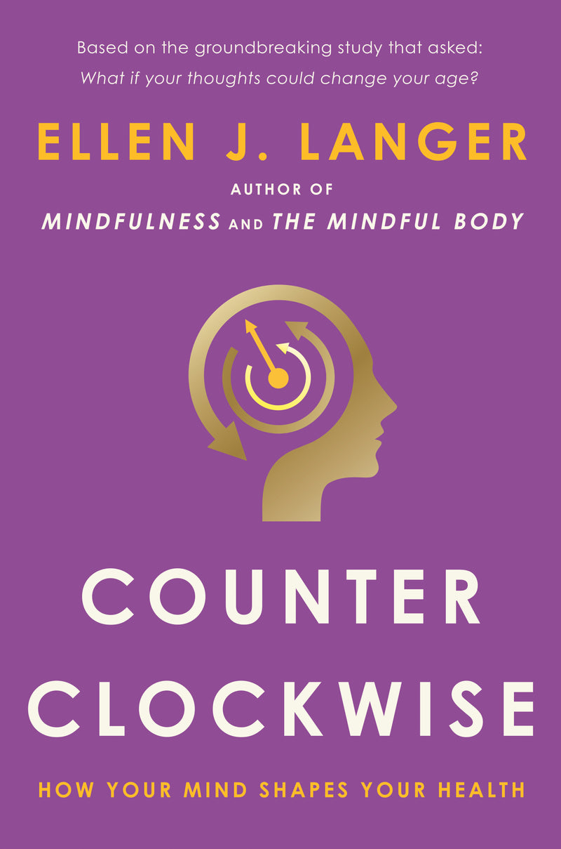 Counterclockwise: How Your Mind Shapes Your Health