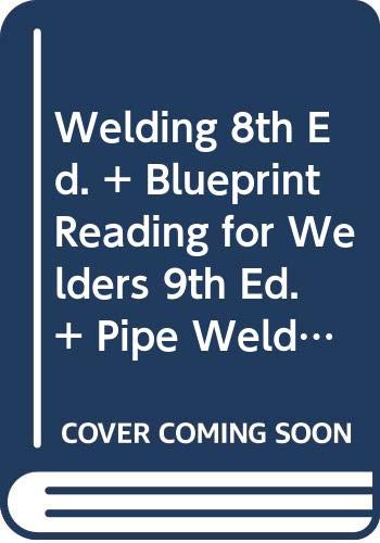 Bundle: Welding: Principles and Applications, 8th + Blueprint Reading for Welders, Spiral bound Version, 9th + Pipe Welding