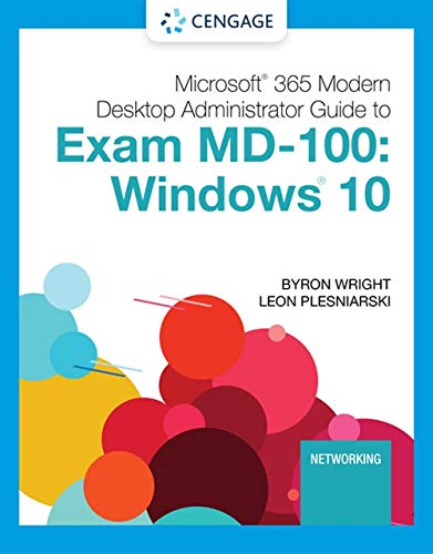 Microsoft 365 Modern Desktop Administrator Guide to Exam MD-100: Windows 10
