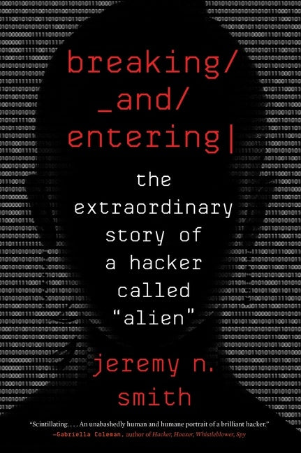 Breaking And Entering: The Extraordinary Story of a Hacker Called “Alien”