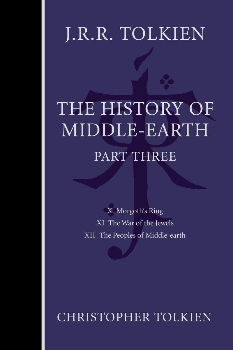 The History Of Middle-Earth, Part Three: Three Volumes Comprising All Twelve Books of The History of Middle-earth