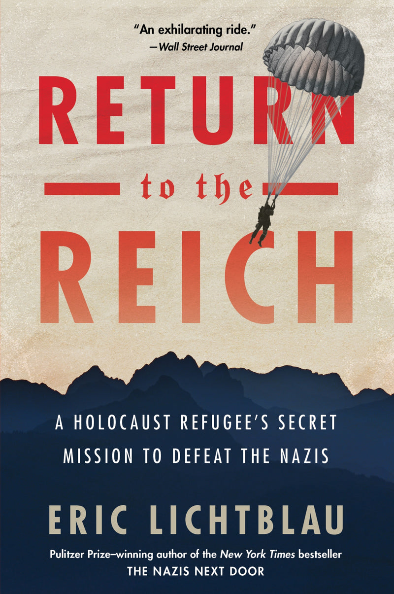 Return To The Reich: A Holocaust Refugee’s Secret Mission to Defeat the Nazis
