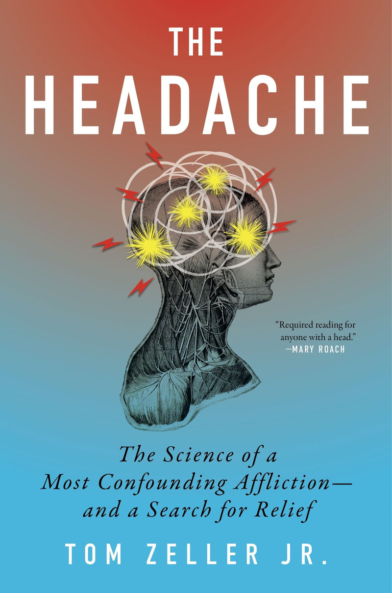 The Headache: The Science of a Most Confounding Affliction—and a Search for Relief