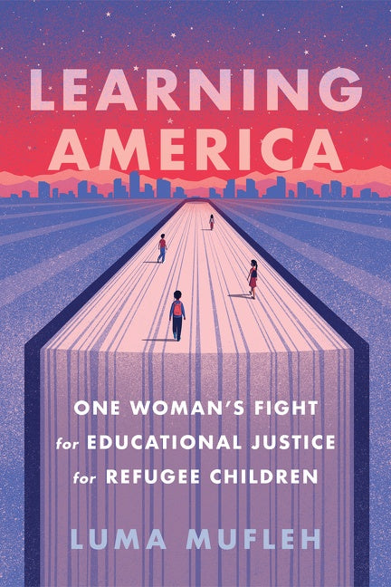 Learning America: One Woman’s Fight for Educational Justice for Refugee Children