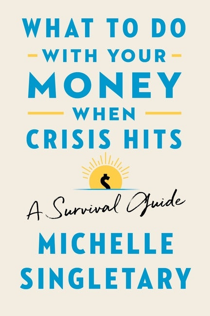 What To Do With Your Money When Crisis Hits