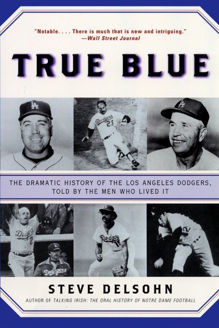True Blue: The Dramatic History of the Los Angeles Dodgers, Told by the Men Who Lived It