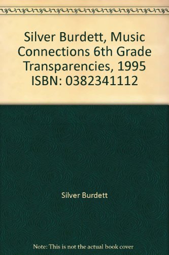 Silver Burdett, Music Connections 6th Grade Transparencies, 1995 ISBN: 0382341112 [Textbook Binding]