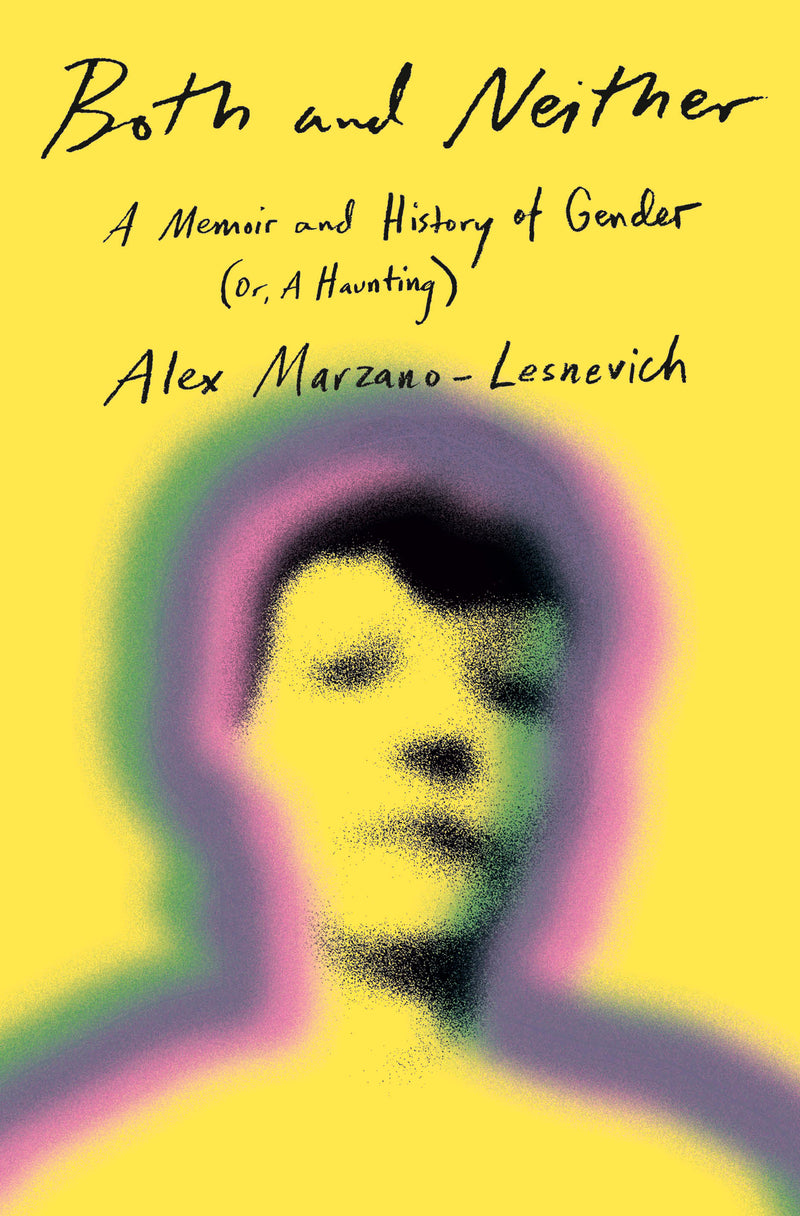 Both and Neither: A Memoir and History of Gender (Or, A Haunting)