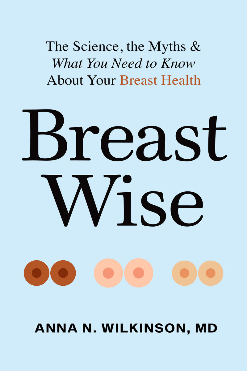 Breast Wise: The Science, the Myths, and What You Need to Know About Your Breast Health