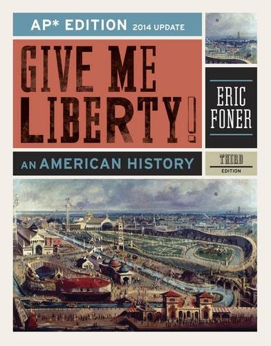 Give Me Liberty!: An American History (APÂ® Third Edition 2014 Update) Foner, Eric