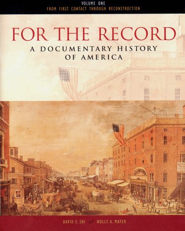 For the Record: A Documentary History of America : From Contact Through Reconstruction Shi, David E. and Mayer, Holly A.