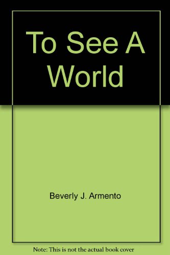 To See A World [Hardcover] Beverly J. Armento, J. Jorge Klor De Alva, Gary B. Nash, Christopher L. Salter, Louis E. Wilson, Karen K. Wixson, Illustrated Throughout