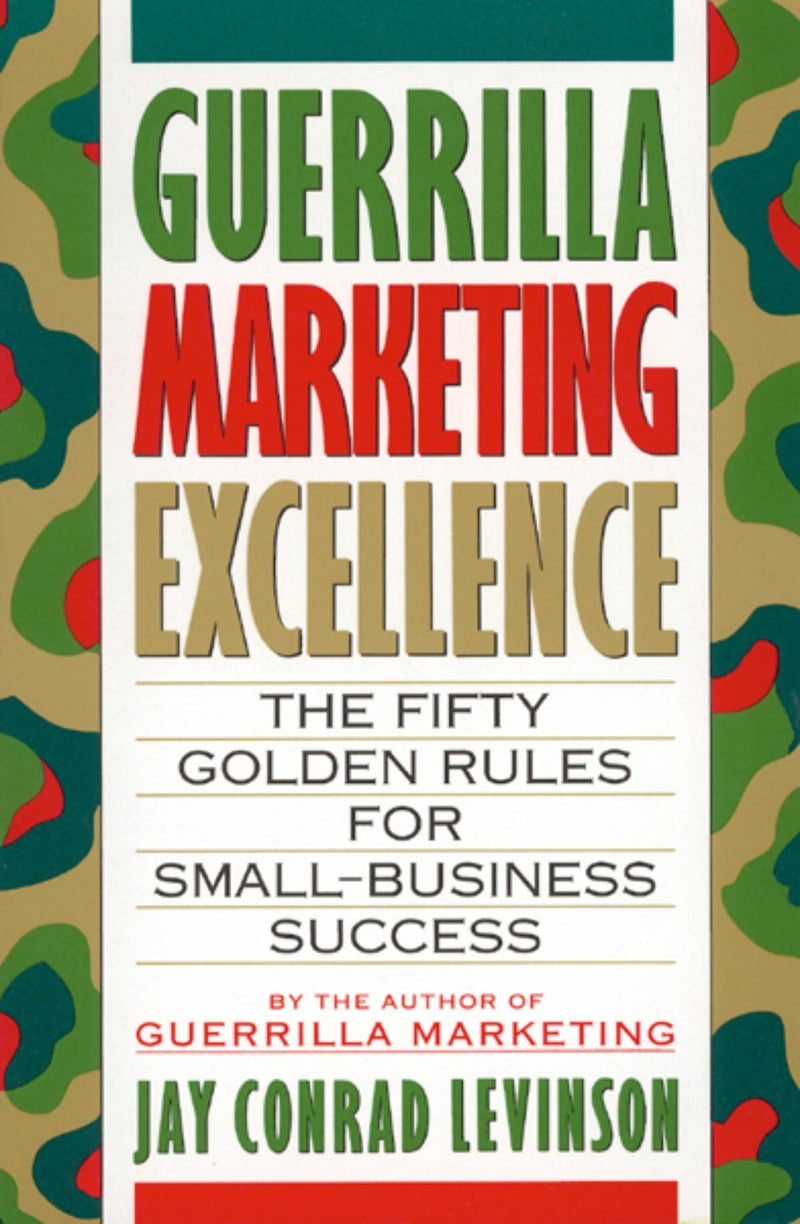Guerrilla Marketing Excellence: The 50 Golden Rules for Small-Business Success
