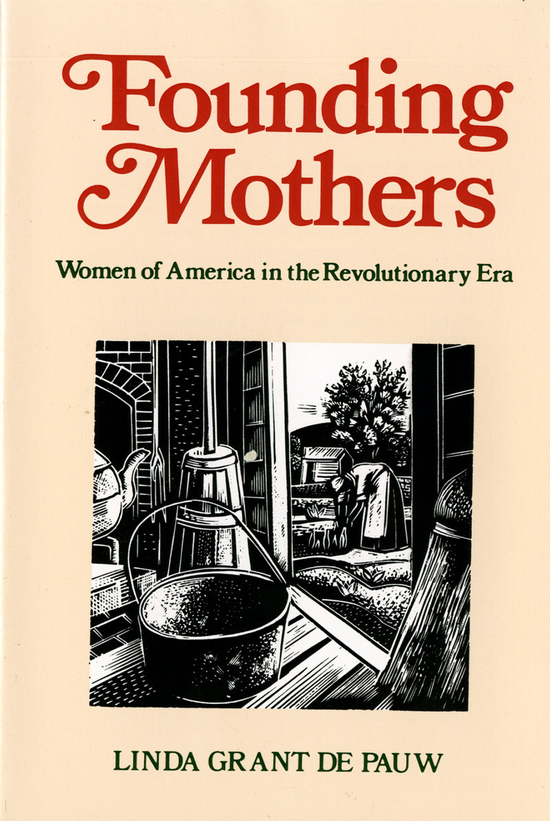 Founding Mothers: Women of America in the Revolutionary Era