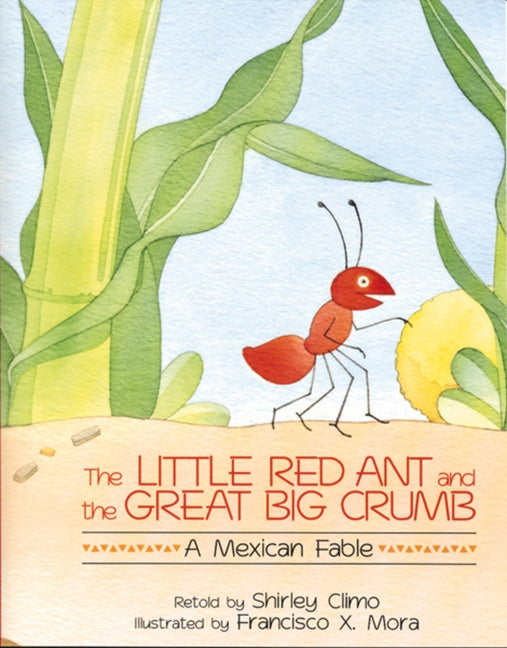 The Little Red Ant and the Great Big Crumb: A Mexican Fable