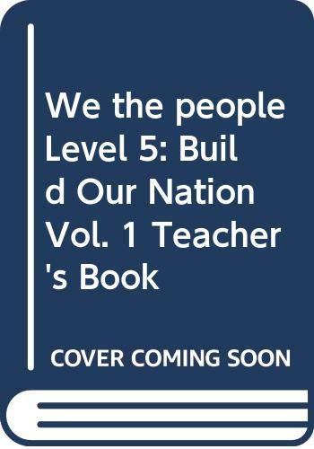 We the people, Level 5: Build Our Nation, Vol. 1, Teacher's Book [Spiral-bound] Sarah Bednarz