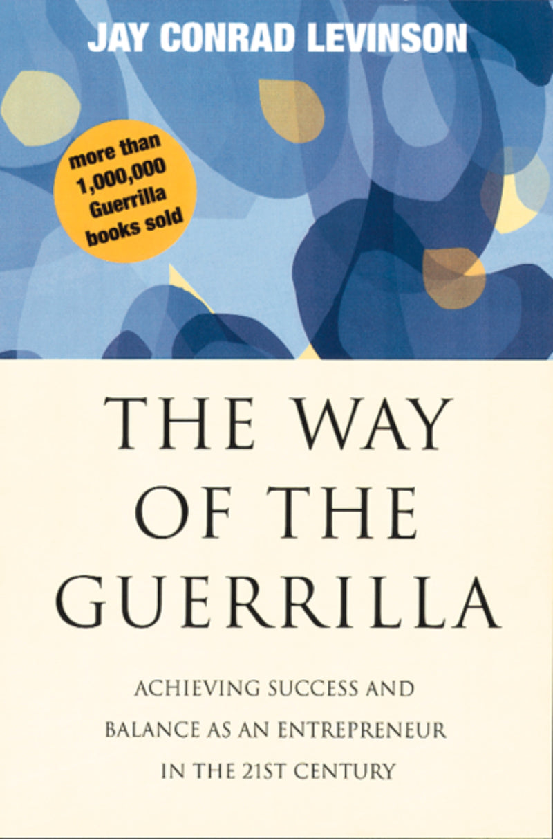 The Way Of The Guerrilla: Achieving Success and Balance as an Entrepreneur in the 21st Century