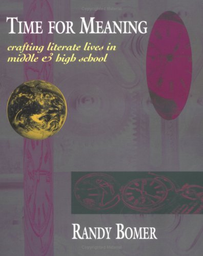 Time for Meaning: Crafting Literate Lives in Middle & High School Bomer, Randy