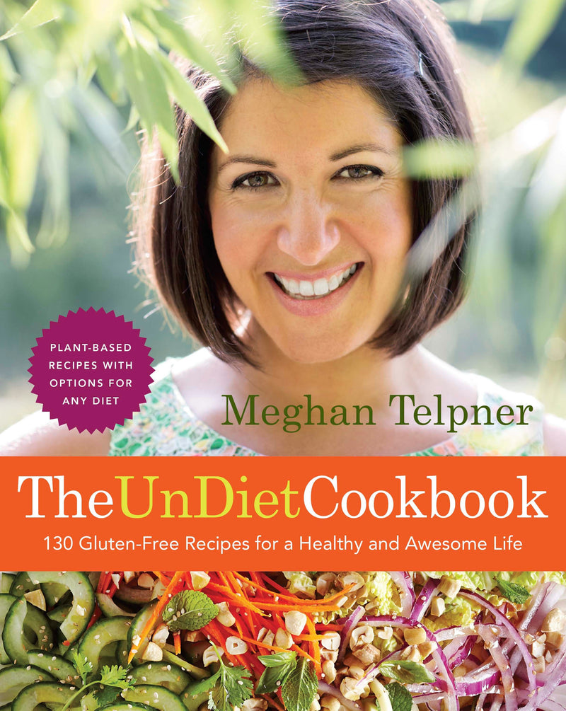 The UnDiet Cookbook: 130 Gluten-Free Recipes for a Healthy and Awesome Life