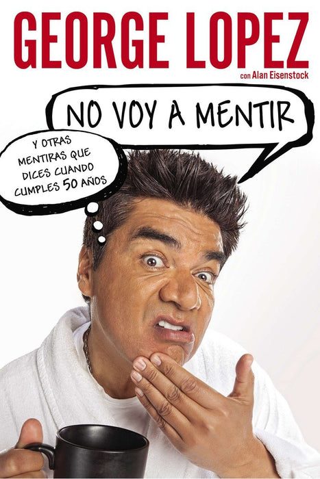 No voy a mentir: Y otras mentiras que dices cuando cumples 50 aÃ±os