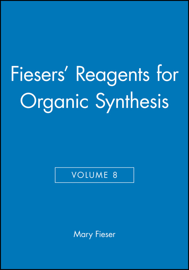 Fiesers' Reagents for Organic Synthesis, Volume 8