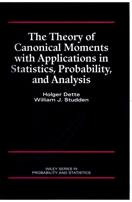 The Theory of Canonical Moments with Applications in Statistics, Probability, and Analysis