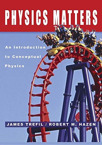 Physics Matters: An Introduction to Conceptual Physics James Trefil and Robert M. Hazen