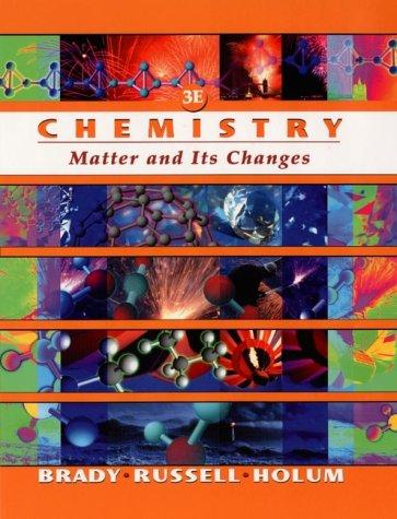 Chemistry: The Study of Matter and Its Changes Brady, James E.; Russell, Joel W. and Holum, John R.