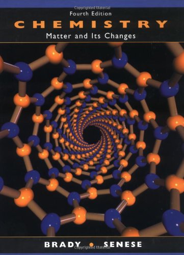 Chemistry: Matter and Its Changes Brady, James E. and Senese, Fred