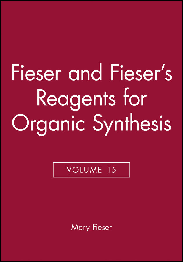 Fieser and Fieser's Reagents for Organic Synthesis, Volume 15
