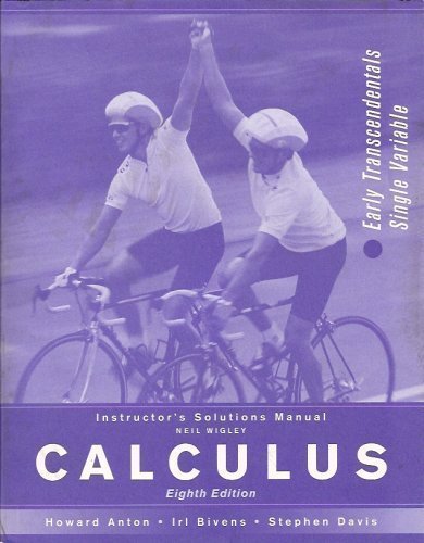Calculus, Instructor's Solutions Manual: ET SV: Early Transcendentals Combined Anton, Howard; Bivens, Irl and Davis, Stephen
