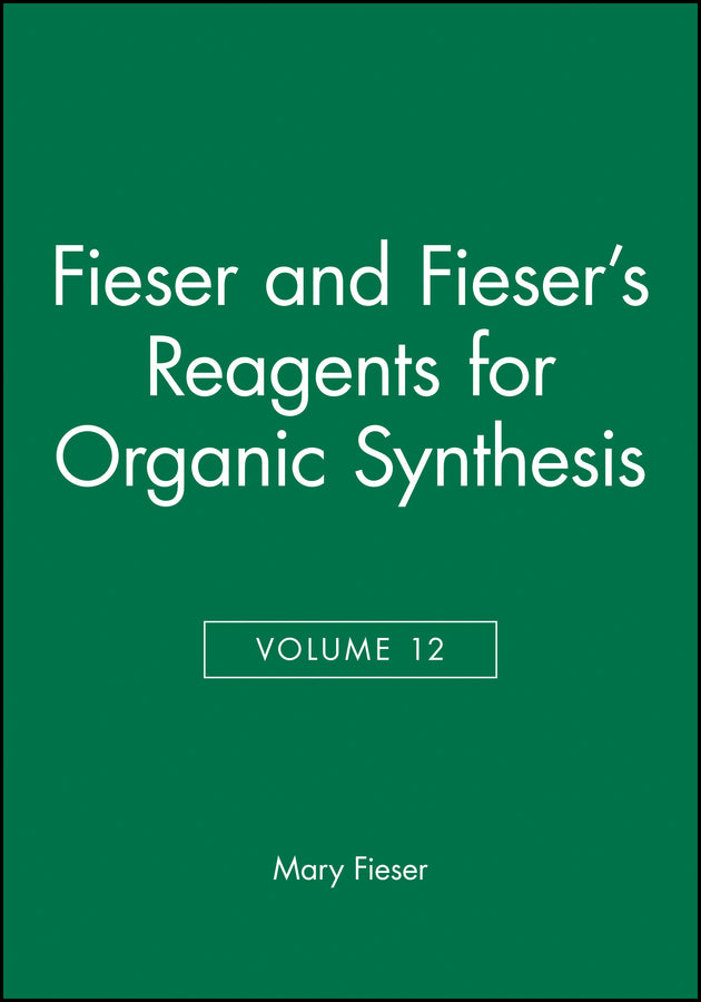 Fieser and Fieser's Reagents for Organic Synthesis, Volume 12