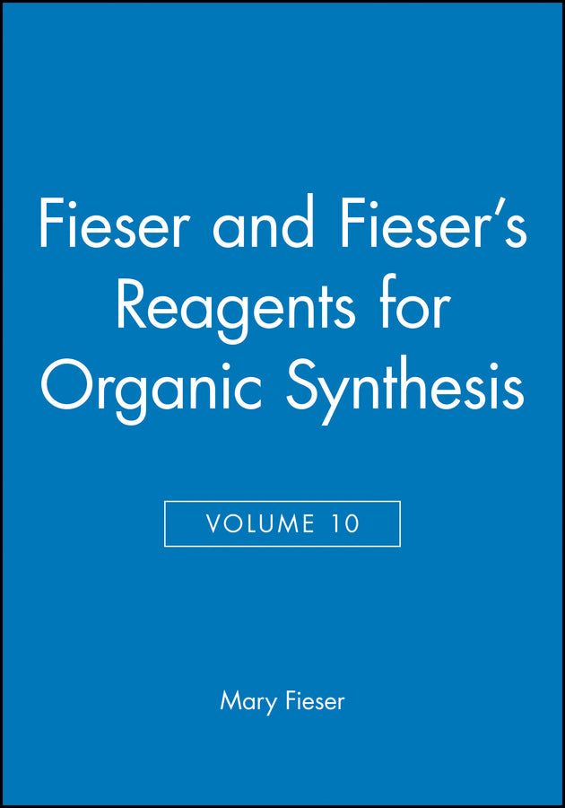 Fieser and Fieser's Reagents for Organic Synthesis, Volume 10