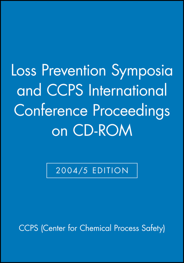 Loss Prevention Symposia and CCPS International Conference Proceedings on CD-ROM
