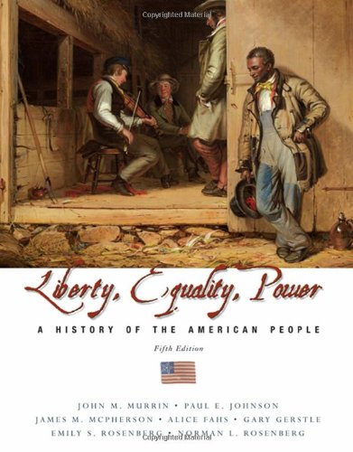 Liberty, Equality, and Power: A History of the American People (CengageNOW) John M. Murrin; Paul E. Johnson; James M. McPherson; Alice Fahs; Gary Gerstle; Emily S. Rosenberg and Norman L. Rosenberg