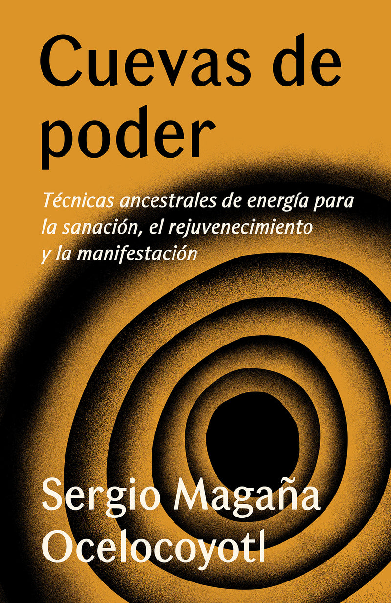 Cuevas de poder: Técnicas ancestrales de energía para la sanación, el rejuvenecimiento y la manifestación / Caves of Power: Ancient Energy Techniques